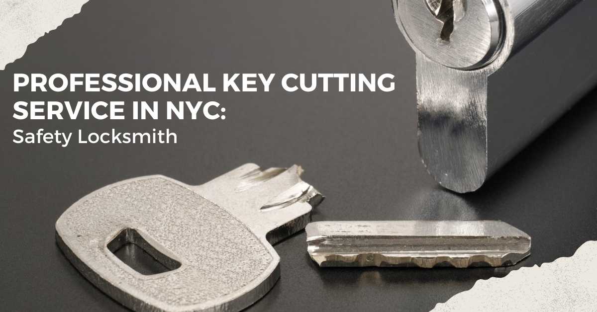 Professional Key Cutting Service In NYC: Safety Locksmith